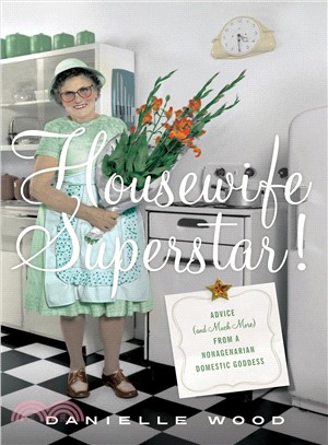 Housewife Superstar! ― Advice (And Much More) from a Nonagenarian Domestic Goddess