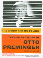 The World and Its Double: The Life and Work of Otto Preminger