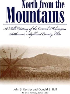 North from the Mountains a Folk History of the Carmel Melungeon Settlement,Highland County, Ohio ― A Folk History of the Carmel Melungeon Settlement, Highland County, Ohio