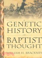 A Genetic History Of Baptist Thought: With Special Reference To Baptists In Britain And North America