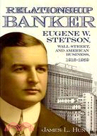 Relationship Banker: Eugene W. Stetson, Wall Street, and American Business, 1916?959