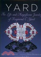 Yard ─ The Life and Magnificent Jewelry of Raymond C. Yard