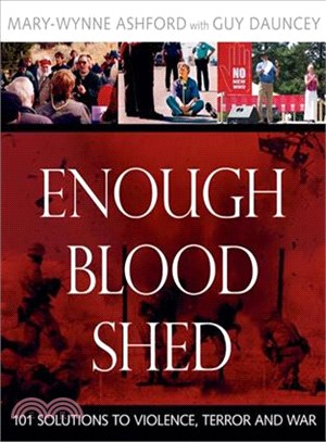 Enough Blood Shed: 101 Solutions to Violence, Terror And War
