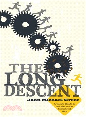The Long Descent ─ A User's Guide to the End of the Industrial Age