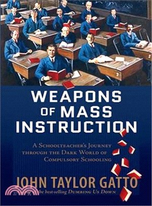 Weapons of Mass Instruction ─ A Schoolteacher's Journey Through the Dark World of Compulsory Schooling