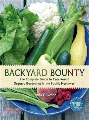 Backyard Bounty ─ The Complete Guide to Year-Round Organic Gardening in the Pacific Northwest