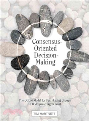 Consensus-Oriented Decision-Making ─ The CODM Model for Facilitating Groups to Widespread Agreement