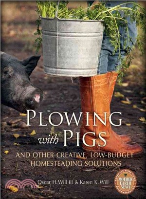 Plowing with Pigs ─ And Other Creative, Low-Budget Homesteading Solutions