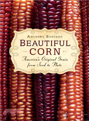 Beautiful Corn ─ America's Original Grain from Seed to Plate