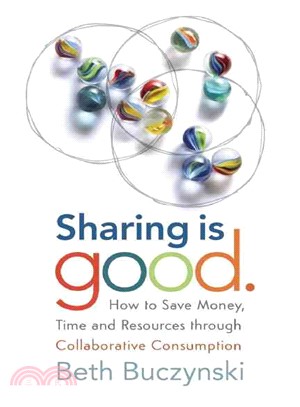 Sharing Is Good ― How to Save Money, Time and Resources Through Collaborative Consumption