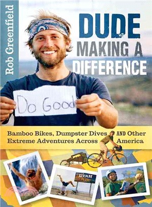 Dude Making a Difference ― Bamboo Bikes, Dumpster Dives and Other Extreme Adventures Across America