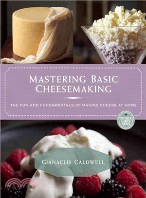 Mastering Basic Cheesemaking ─ The Fun and Fundamentals of Making Cheese at Home