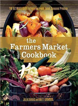 The Farmers' Market Cookbook ― The Ultimate Guide to Enjoying Fresh, Local, Seasonal Produce