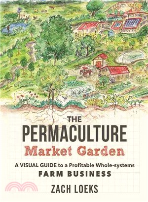The Permaculture Market Garden ─ A Visual Guide to a Profitable Whole-systems Farm Business