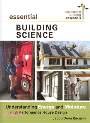 Essential Building Science ─ Understanding Energy and Moisture in High Performance House Design