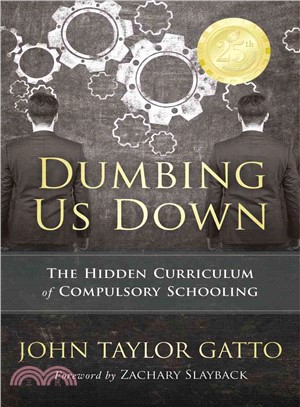 Dumbing Us Down ─ The Hidden Curriculum of Compulsory Schooling