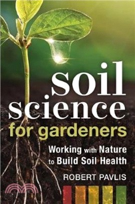 Soil Science for Gardeners：Working with Nature to Build Soil Health