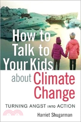 How to Talk to Your Kids About Climate Change：Turning Angst into Action