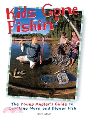 Kids Gone Fishin' ─ The Young Angler's Guide to Catching More and Bigger Fish