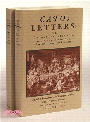 Cato's Letters or Essays on Liberty, Civil and Religious, and Other Impor Tant Subjects: Four Volumes in Two