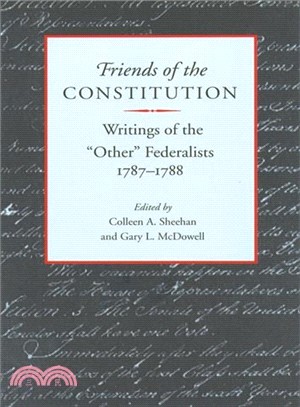 Friends of the Constitution: Writings of the "Other" Federalists, 1787-1788