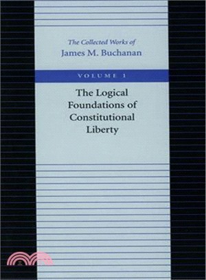 The Logical Foundations of Constitutional Liberty ― The Collected Works of James M. Buchanan