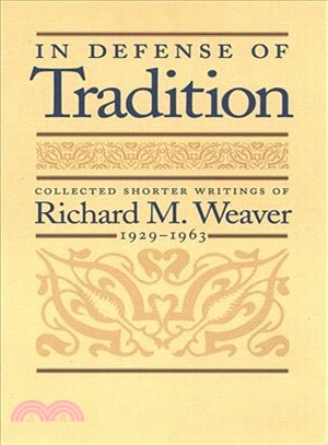 In Defense of Tradition ― Collected Shorter Writings of Richard M. Weaver, 1929-1963