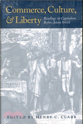 Commerce, Culture, and Liberty：Readings on Capitalism before Adam Smith