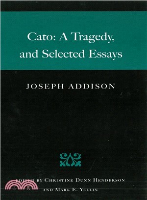 Cato ─ A Tragedy, and Selected Essays