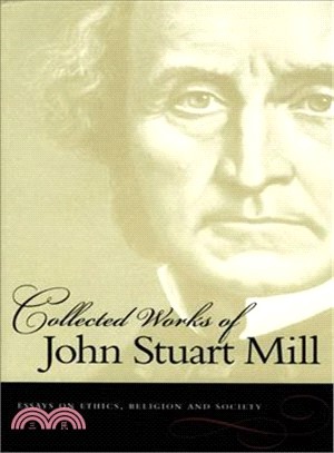 Collected Works of John Stuart Mill: Essays on Ethics, Religion and Society