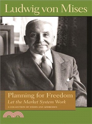 Planning for Freedom: Let the Market System Work: A Collection of Essays and Addresses