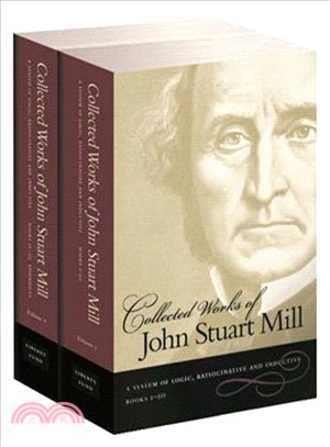 Collected Works of John Stuart Mill: A System of Logic, Ratiocinative and Inductive