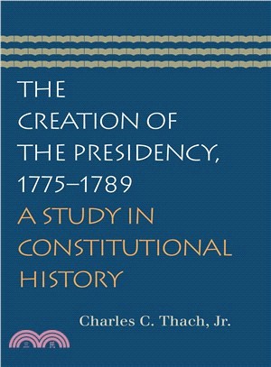 The Creation of the Presidency, 1775-1789 ─ A Study in Constitutional History