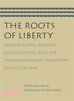 The Roots of Liberty: Magna Carta, Ancient Constitution, and the Anglo-american Tradition of Rule of Law