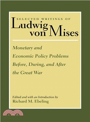 Selected Writings of Ludwig von Mises―Monetary and Economic Policy Problems Before, During, and After the Great War