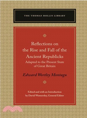 Reflections on the Rise and Fall of the Ancient Republicks ― Adapted to the Present State of Great Britain