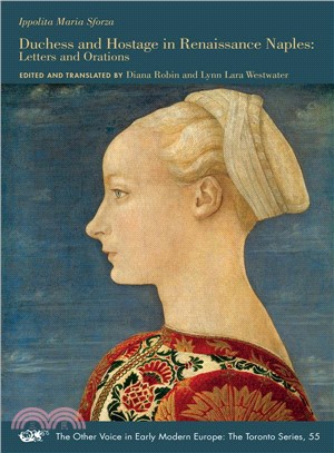 Ippolita Maria Sforza ― Duchess and Hostage in Renaissance Naples: Letters and Orations