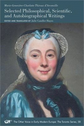Marie Genevi鋦e Charlotte Thiroux D'arconville ― Selected Philosophical, Scientific, and Autobiographical Writings