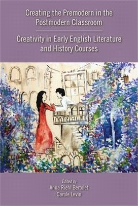 Creating the Premodern in the Postmodern Classroom ― Creativity in Early English Literature and History Courses