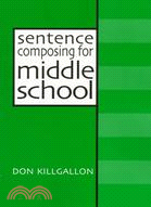 Sentence Composing for Middle School ─ A Worktext on Sentence Variety and Maturity