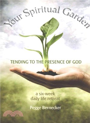 Your Spiritual Garden ― Tending to the Presence of God, a Six-week Daily Life Retreat