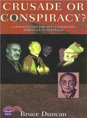 Crusade or Conspiracy? Catholics and the Anti-communist Struggle in Australia