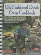 The Old-Fashioned Dutch Oven Cookbook: Complete With Authentic Sourdough Baking, Smoking Fish and Game, Making Jerky, Pemmican, and Other Lost Campfire Recipes