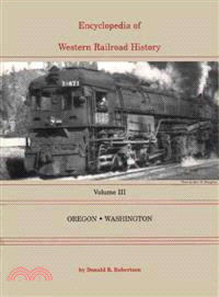 Encyclopedia of Western Railroad History: Oregon and Washington