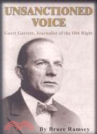 Unsanctioned Voice: Garet Garrett, Journalist of the Old Right