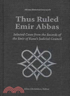 Thus Ruled Emir Abbas ― Selected Cases from the Records of the Emir of Kano's Judicial Council