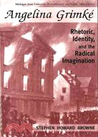 Angelina Grimke ─ Rhetoric, Identity, and the Radical Imagination