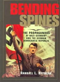 Bending Spines ─ The Propagandas of Nazi Germany and the German Democratic Republic
