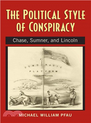 The Political Style of Conspiracy ─ Chase, Sumner, and Lincoln