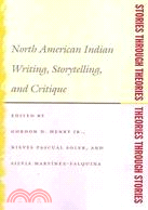 Stories Through Theories/Theories Through Stories ─ North American Indian Writing, Storytelling, and Critique